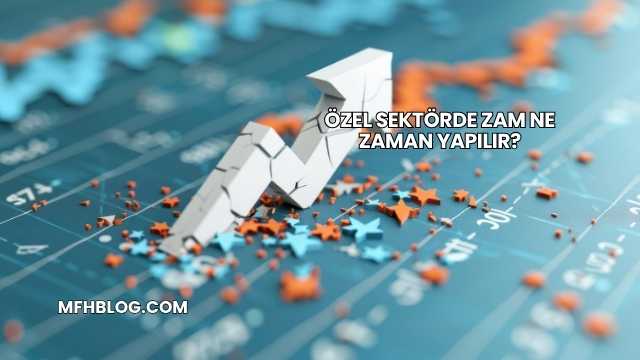 Özel Sektörde Zam Ne Zaman Yapılır?