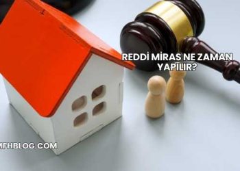 Reddi Miras Ne Zaman Yapılır?