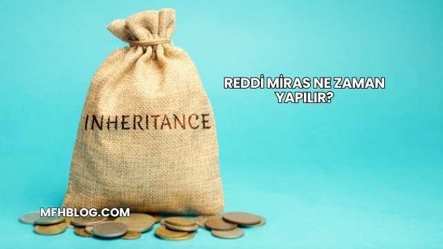 Reddi Miras Ne Zaman Yapılır?
