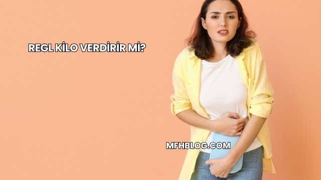 Regl Kilo Verdirir mi?