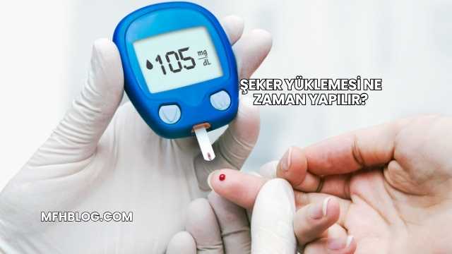 Şeker Yüklemesi Ne Zaman Yapılır?