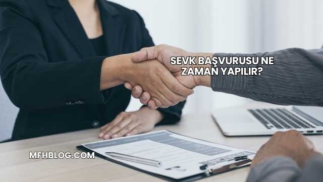 Sevk Başvurusu Ne Zaman Yapılır?