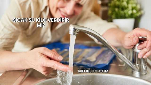 Sıcak Su Kilo Verdirir mi?