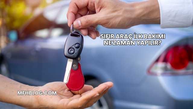 Sıfır Araç İlk Bakımı Ne Zaman Yapılır?