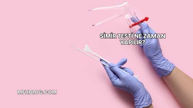 Simir Testi Ne Zaman Yapılır?