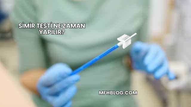 Simir Testi Ne Zaman Yapılır?