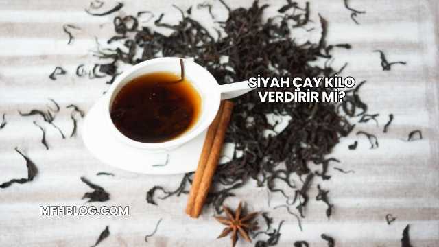 Siyah Çay Kilo Verdirir mi?