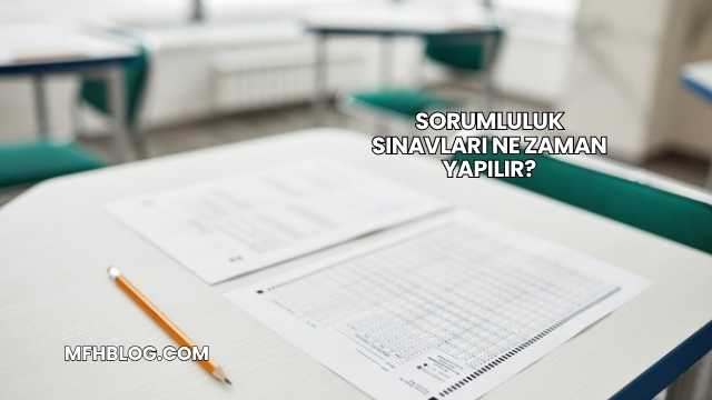 Sorumluluk Sınavları Ne Zaman Yapılır?