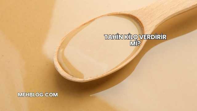 Tahin Kilo Verdirir mi?