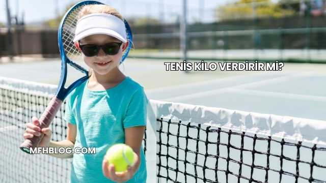 Tenis Kilo Verdirir mi?