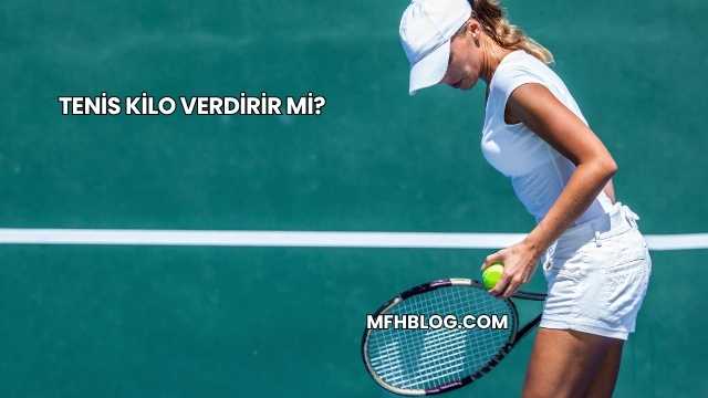 Tenis Kilo Verdirir mi?