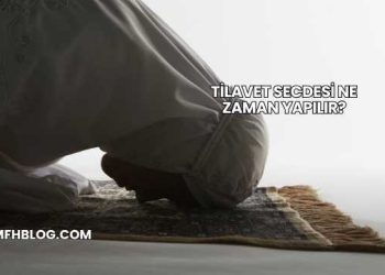 Tilavet Secdesi Ne Zaman Yapılır?