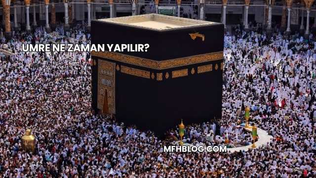 Umre Ne Zaman Yapılır?