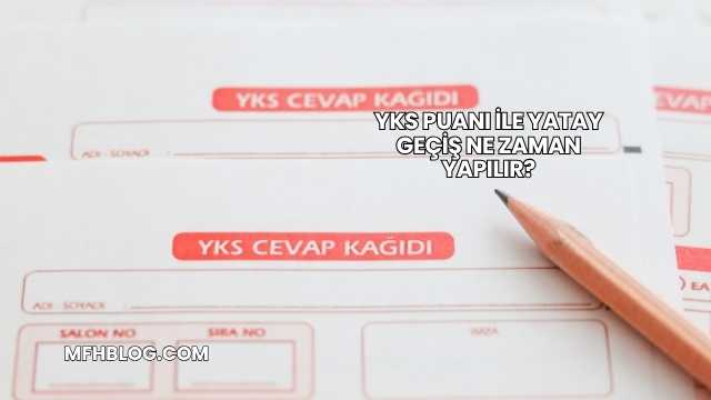 YKS Puanı İle Yatay Geçiş Ne Zaman Yapılır?