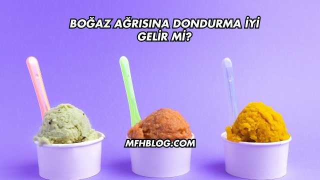 Boğaz Ağrısına Dondurma İyi Gelir mi?