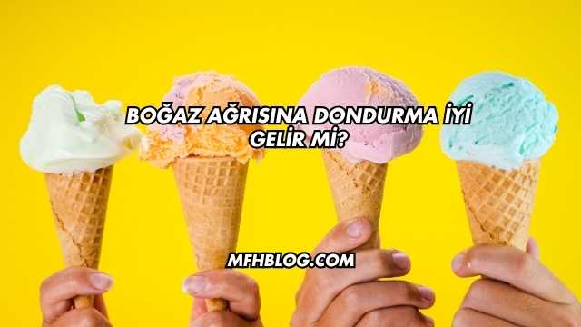 Boğaz Ağrısına Dondurma İyi Gelir mi?