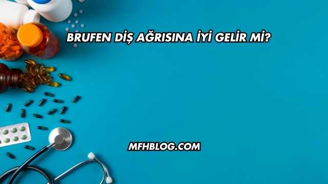 Brufen Diş Ağrısına İyi Gelir mi?