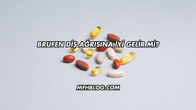 Brufen Diş Ağrısına İyi Gelir mi?