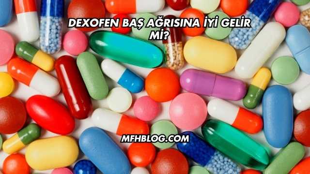 Dexofen Baş Ağrısına İyi Gelir mi?