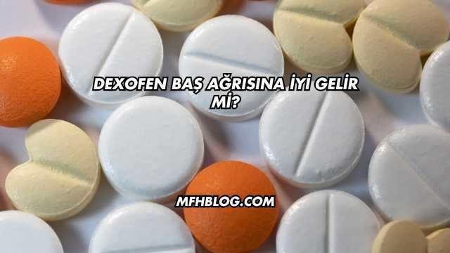 Dexofen Baş Ağrısına İyi Gelir mi?