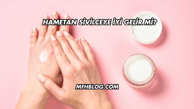 Hametan Sivilceye İyi Gelir mi?