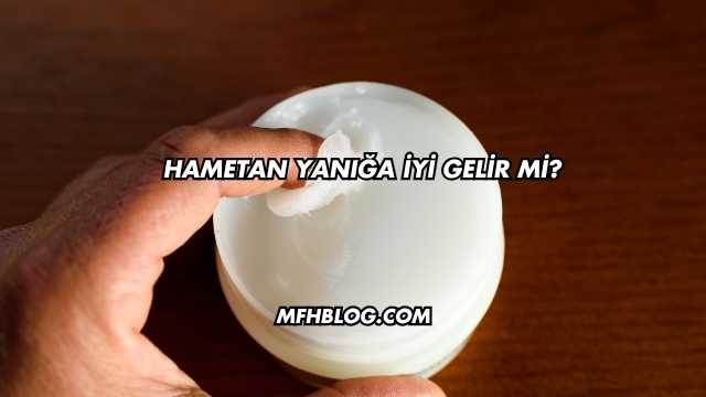 Hametan Yanığa İyi Gelir mi?
