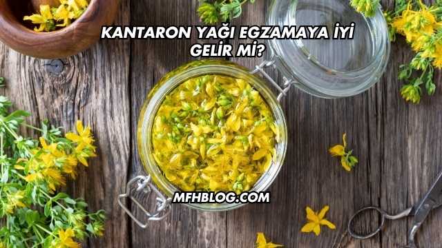 Kantaron Yağı Egzamaya İyi Gelir mi?