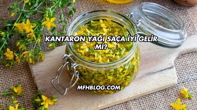 Kantaron Yağı Saça İyi Gelir mi?