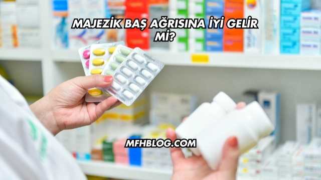Majezik Baş Ağrısına İyi Gelir mi?