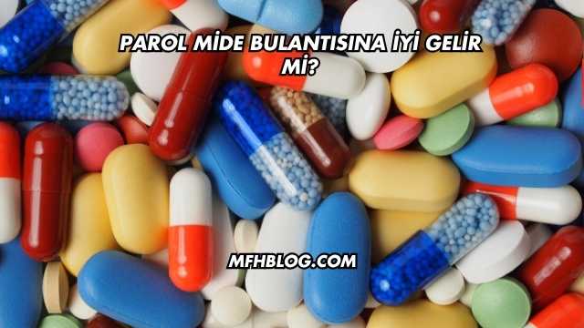 Parol Mide Bulantısına İyi Gelir mi?