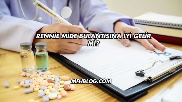 Rennie Mide Bulantısına İyi Gelir mi?