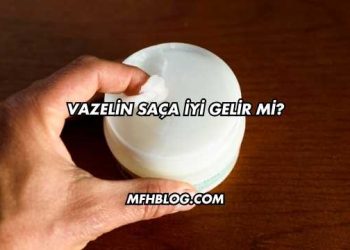 Vazelin Saça İyi Gelir mi?