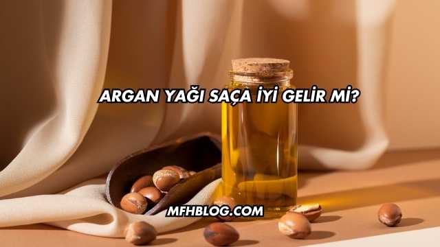 Argan Yağı Saça İyi Gelir mi?