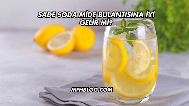 Sade Soda Mide Bulantısına İyi Gelir mi?
