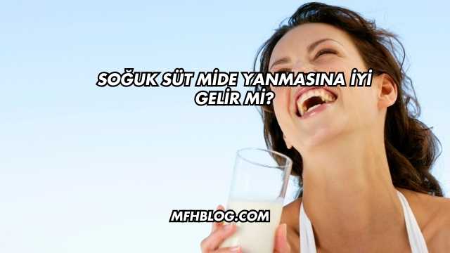 Soğuk Süt Mide Yanmasına İyi Gelir mi?