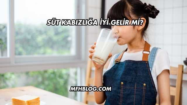 Süt Kabızlığa İyi Gelir mi?