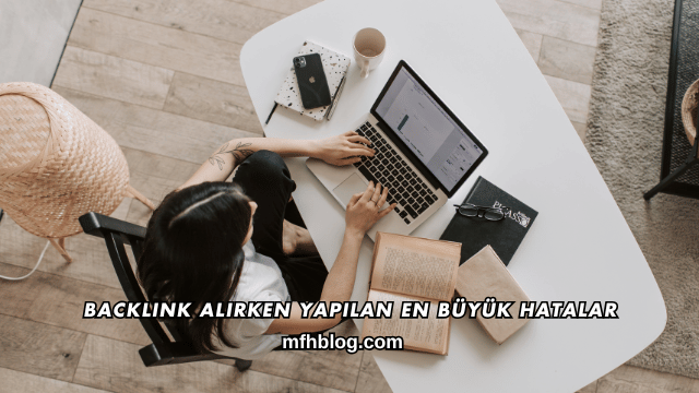 Backlink Alırken Yapılan En Büyük Hatalar