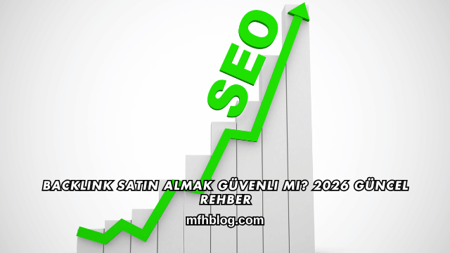 Backlink Satın Almak Güvenli mi? 2026 Güncel Rehber