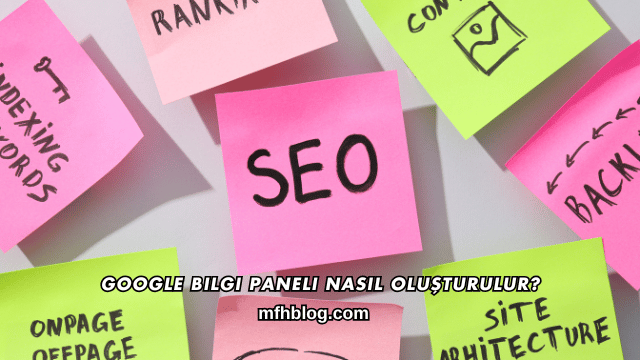 Google Bilgi Paneli Nasıl Oluşturulur?