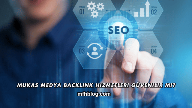 Mukas Medya Backlink Hizmetleri Güvenilir mi?