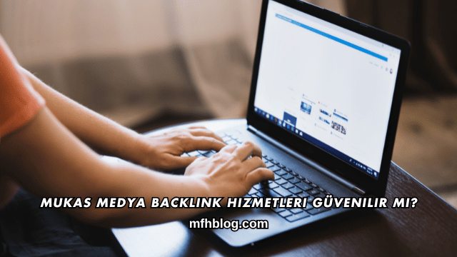 Mukas Medya Backlink Hizmetleri Güvenilir mi?