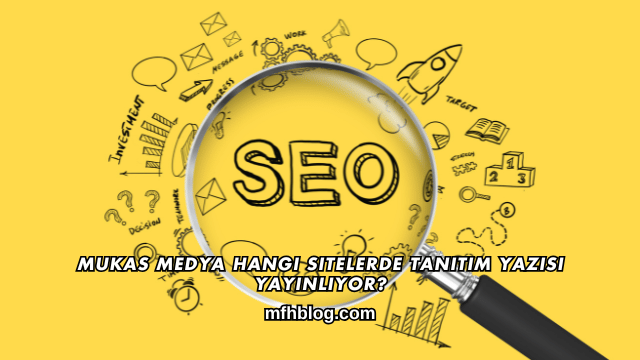 Mukas Medya Hangi Sitelerde Tanıtım Yazısı Yayınlıyor?
