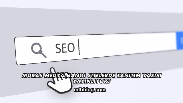 Mukas Medya Hangi Sitelerde Tanıtım Yazısı Yayınlıyor?