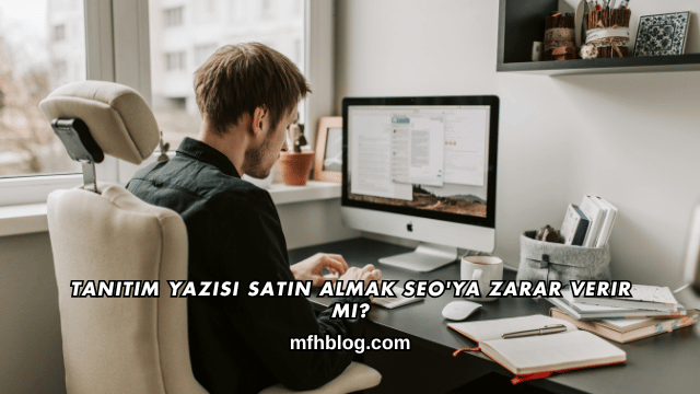 Tanıtım Yazısı Satın Almak SEO'ya Zarar Verir mi?