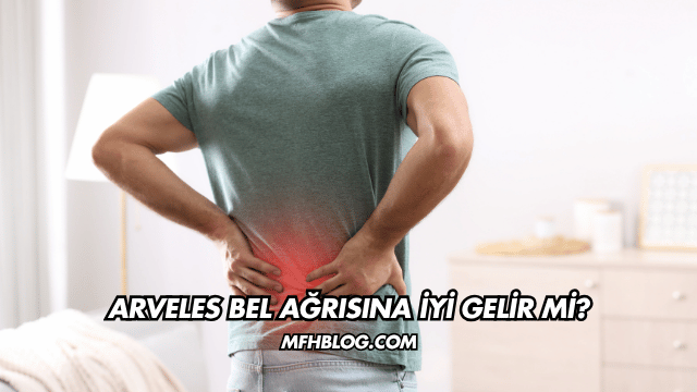 Arveles Bel Ağrısına İyi Gelir mi?