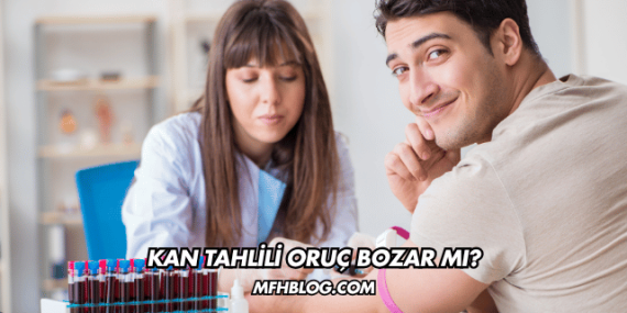 Kan Tahlili Oruç Bozar mı?