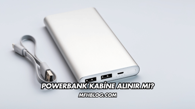 Powerbank Kabine Alınır mı?