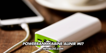 Powerbank Kabine Alınır mı?