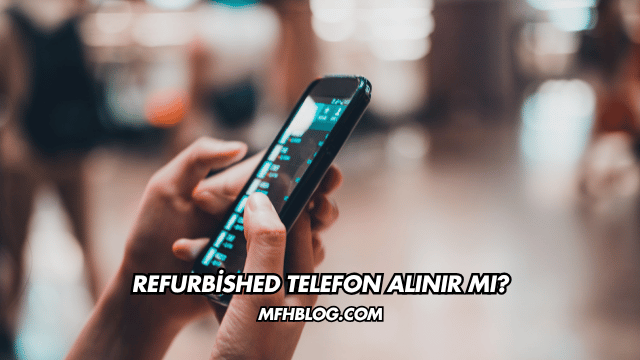 Refurbished Telefon Alınır mı?