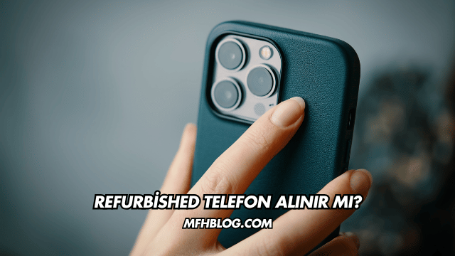 Refurbished Telefon Alınır mı?